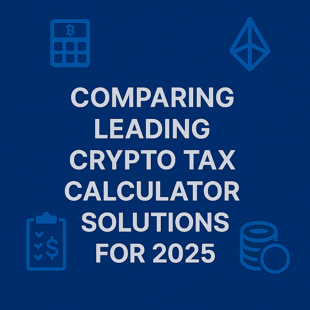 Comparing Leading Crypto Tax Calculator Solutions for 2025